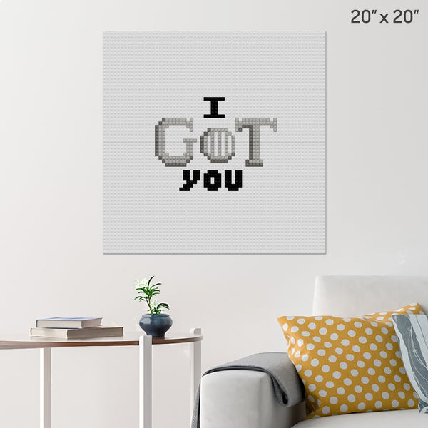 I GoT You Brick Poster